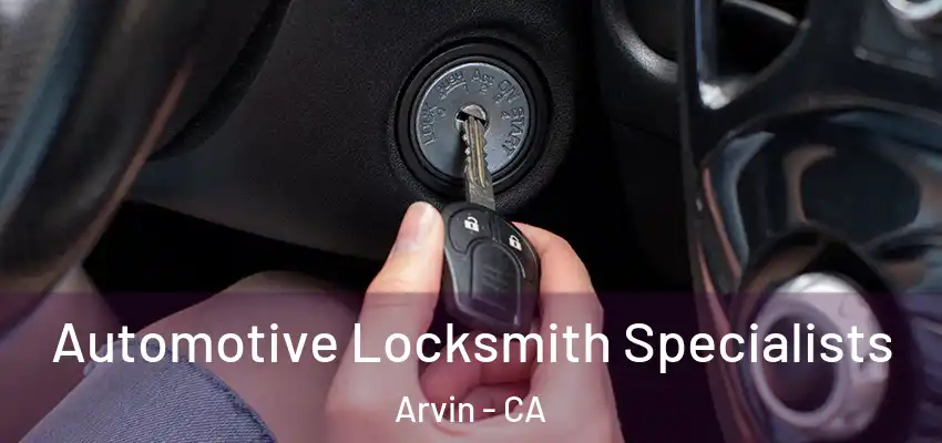  Automotive Locksmith Specialists Arvin - CA