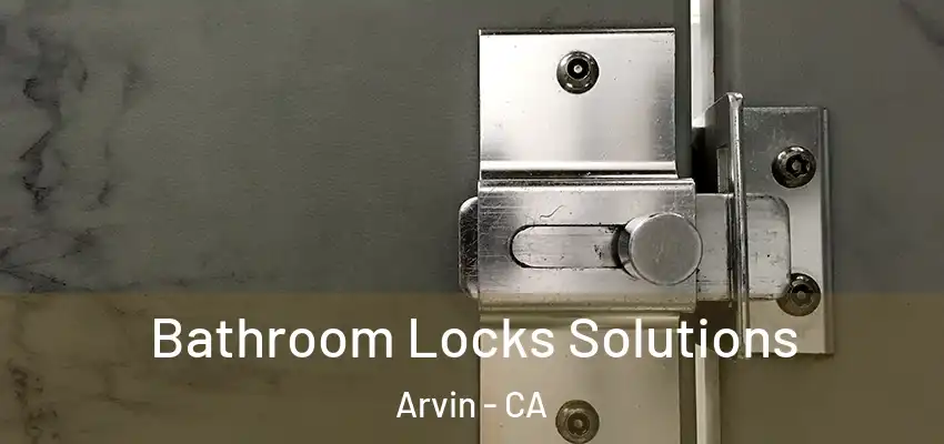  Bathroom Locks Solutions Arvin - CA