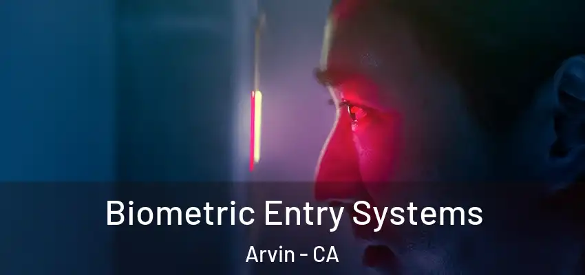  Biometric Entry Systems Arvin - CA