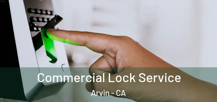  Commercial Lock Service Arvin - CA