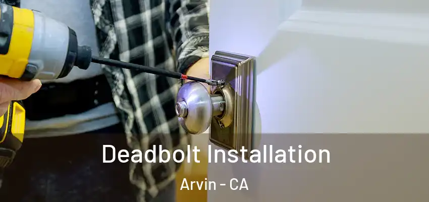  Deadbolt Installation Arvin - CA