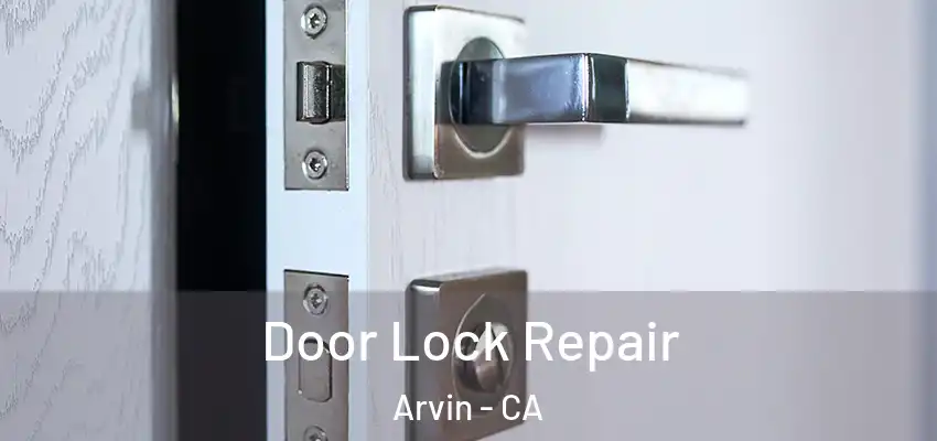 Door Lock Repair Arvin - CA