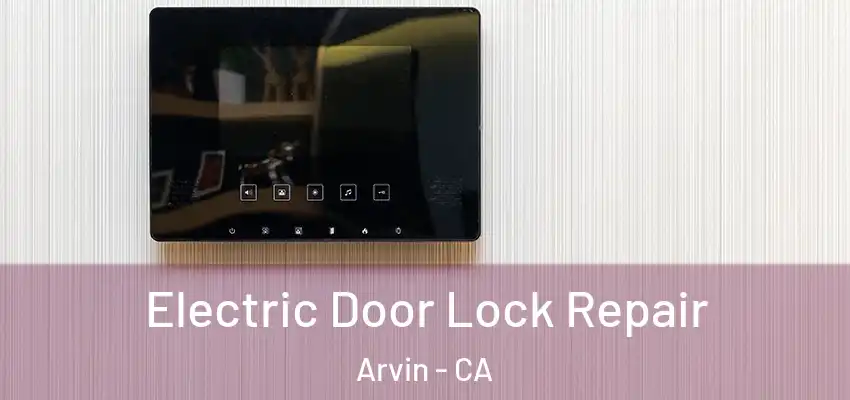 Electric Door Lock Repair Arvin - CA