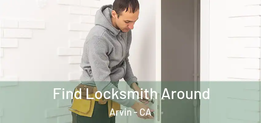  Find Locksmith Around Arvin - CA