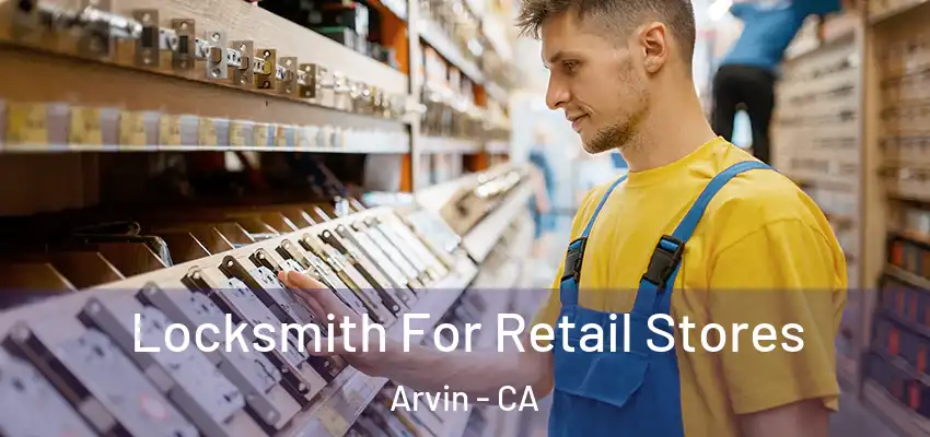  Locksmith For Retail Stores Arvin - CA