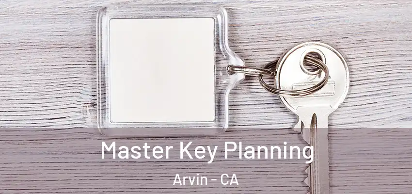 Master Key Planning Arvin - CA