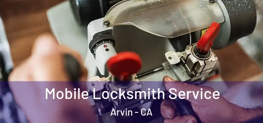 Mobile Locksmith Service Arvin - CA