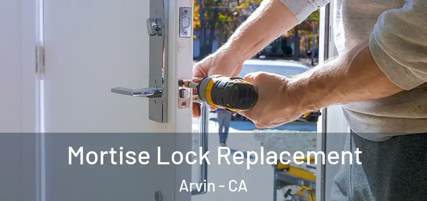  Mortise Lock Replacement Arvin - CA