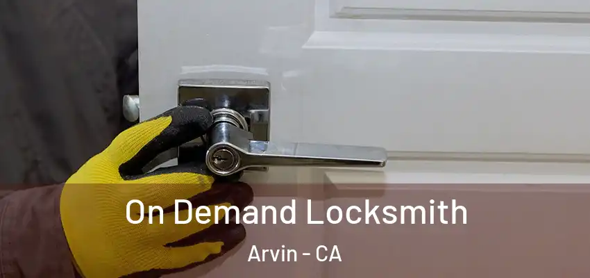  On Demand Locksmith Arvin - CA