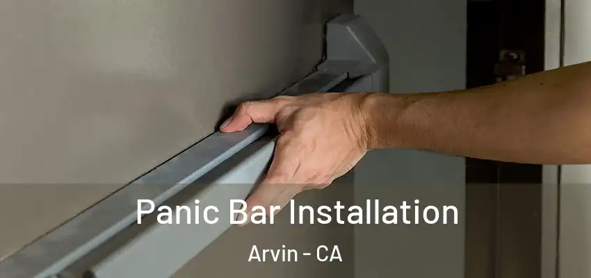  Panic Bar Installation Arvin - CA