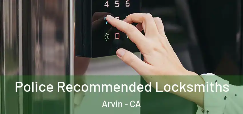  Police Recommended Locksmiths Arvin - CA