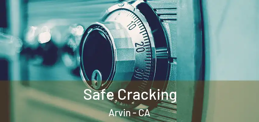  Safe Cracking Arvin - CA