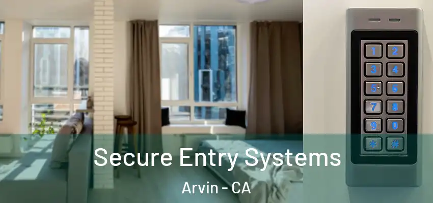  Secure Entry Systems Arvin - CA